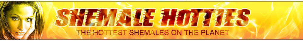 Shemale Hotties - The Hottest Shemales on the Planet